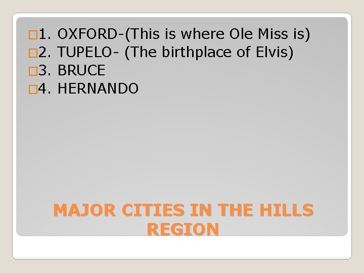� 1. OXFORD-(This is where Ole Miss is) � 2. TUPELO- (The birthplace of � 1. OXFORD-(This is where Ole Miss is) � 2. TUPELO- (The birthplace of