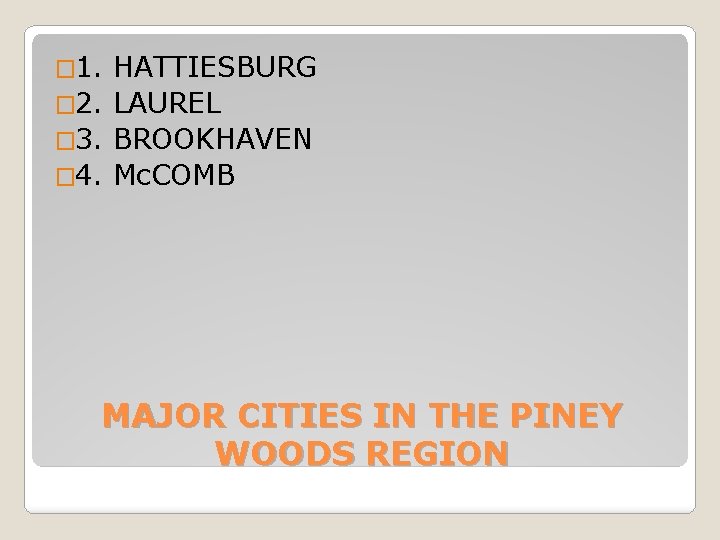 � 1. HATTIESBURG � 2. LAUREL � 3. BROOKHAVEN � 4. Mc. COMB MAJOR � 1. HATTIESBURG � 2. LAUREL � 3. BROOKHAVEN � 4. Mc. COMB MAJOR