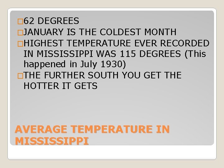 � 62 DEGREES �JANUARY IS THE COLDEST MONTH �HIGHEST TEMPERATURE EVER RECORDED IN MISSISSIPPI � 62 DEGREES �JANUARY IS THE COLDEST MONTH �HIGHEST TEMPERATURE EVER RECORDED IN MISSISSIPPI