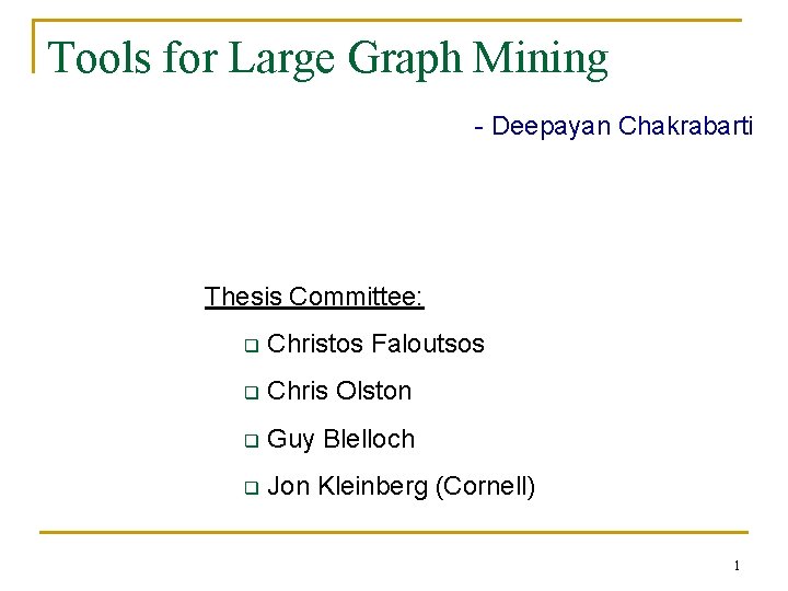 Tools for Large Graph Mining - Deepayan Chakrabarti Thesis Committee: q Christos Faloutsos q