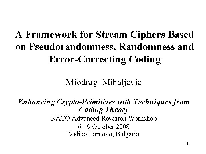 A Framework for Stream Ciphers Based on Pseudorandomness, Randomness and Error-Correcting Coding Miodrag Mihaljevic