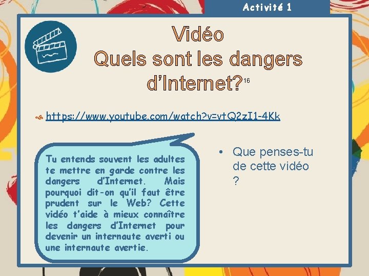 Activité 1 Vidéo Quels sont les dangers d’Internet? 16 https: //www. youtube. com/watch? v=vt.