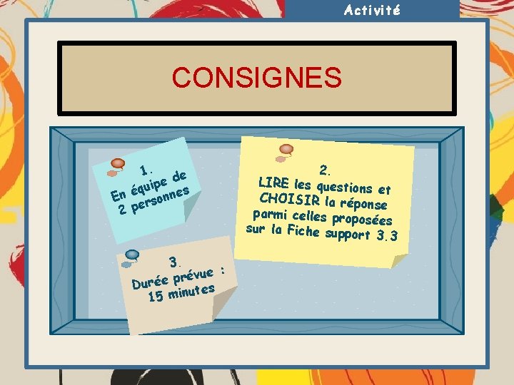 Activité CONSIGNES 1. de uipe es q é nn En o s r 2