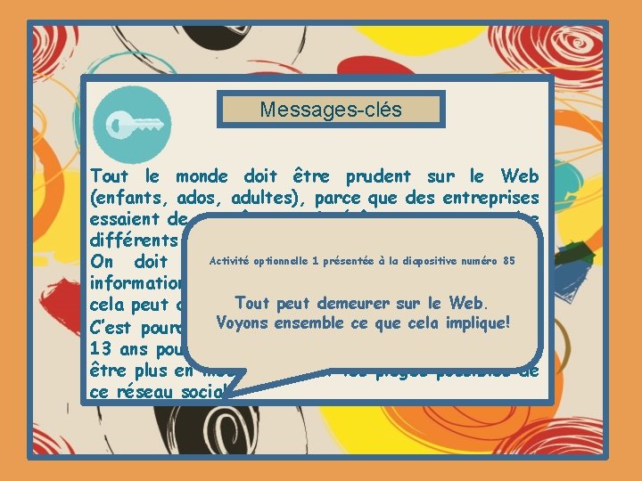 Messages-clés Tout le monde doit être prudent sur le Web (enfants, ados, adultes), parce