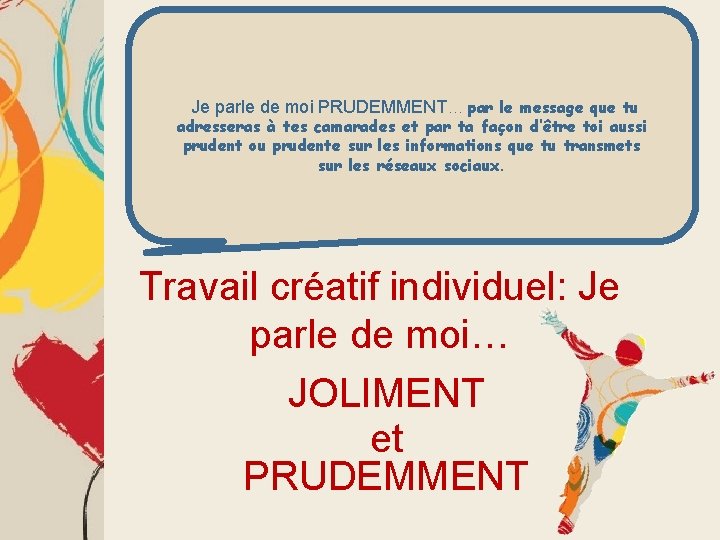  Je parle de moi PRUDEMMENT… par le message que tu adresseras à tes