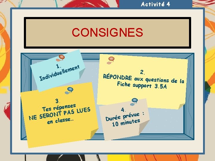 Activité 4 CONSIGNES 1. nt e m e ell vidu i Ind 3. nses