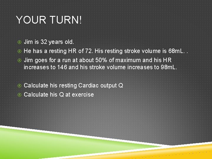 YOUR TURN! Jim is 32 years old. He has a resting HR of 72. YOUR TURN! Jim is 32 years old. He has a resting HR of 72.