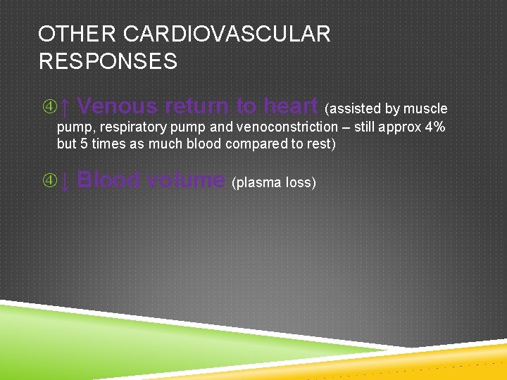 OTHER CARDIOVASCULAR RESPONSES ↑ Venous return to heart (assisted by muscle pump, respiratory pump OTHER CARDIOVASCULAR RESPONSES ↑ Venous return to heart (assisted by muscle pump, respiratory pump