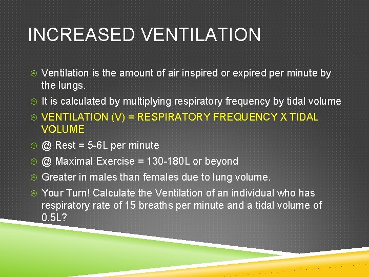 INCREASED VENTILATION Ventilation is the amount of air inspired or expired per minute by INCREASED VENTILATION Ventilation is the amount of air inspired or expired per minute by