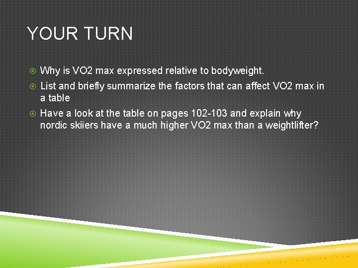 YOUR TURN Why is VO 2 max expressed relative to bodyweight. List and briefly YOUR TURN Why is VO 2 max expressed relative to bodyweight. List and briefly