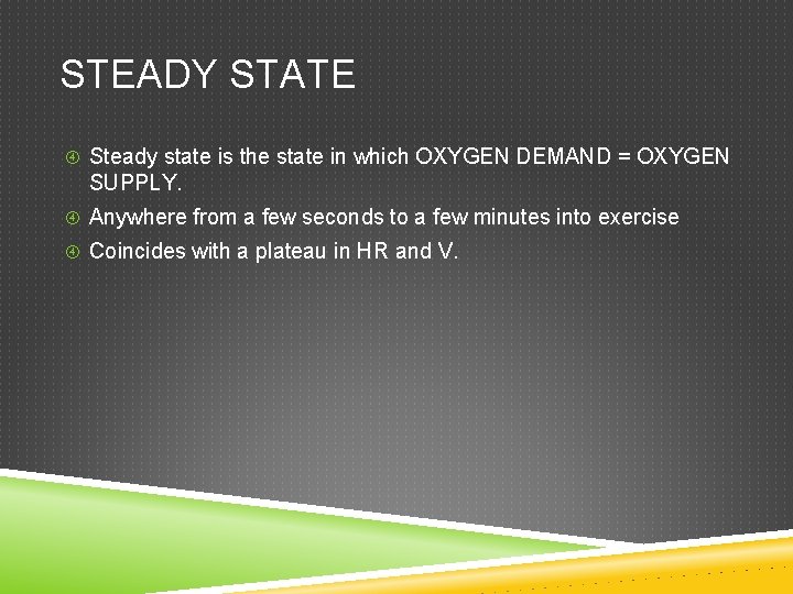 STEADY STATE Steady state is the state in which OXYGEN DEMAND = OXYGEN SUPPLY. STEADY STATE Steady state is the state in which OXYGEN DEMAND = OXYGEN SUPPLY.