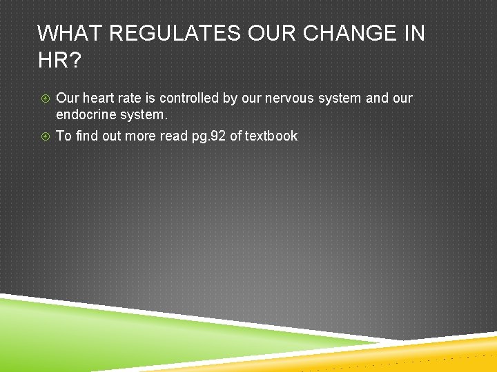 WHAT REGULATES OUR CHANGE IN HR? Our heart rate is controlled by our nervous WHAT REGULATES OUR CHANGE IN HR? Our heart rate is controlled by our nervous