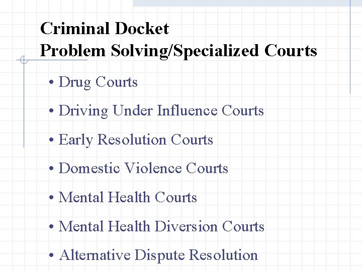 Criminal Docket Problem Solving/Specialized Courts • Drug Courts • Driving Under Influence Courts •