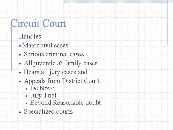 Circuit Court Handles • Major civil cases • Serious criminal cases • All juvenile