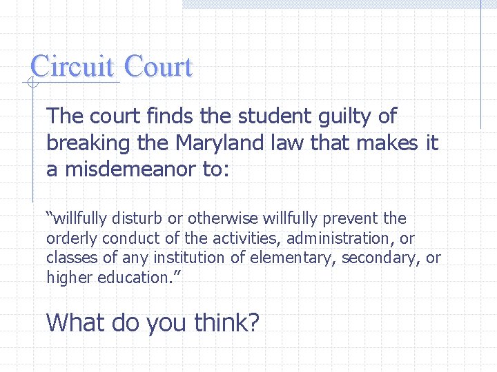 Circuit Court The court finds the student guilty of breaking the Maryland law that