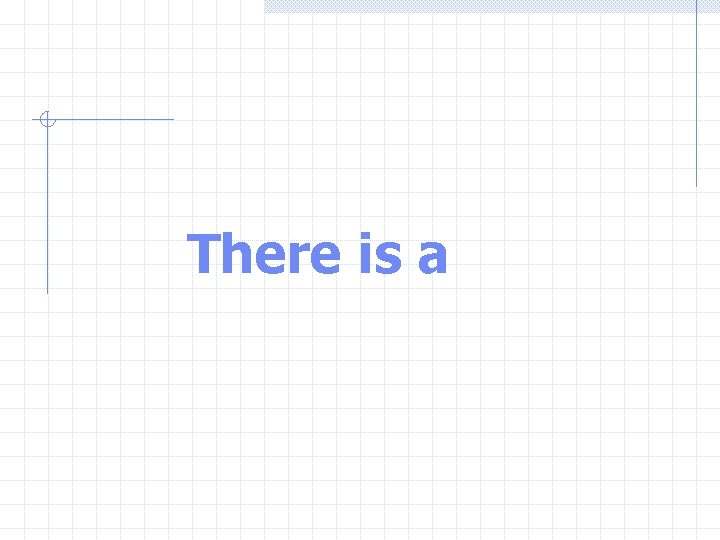There is a There is a