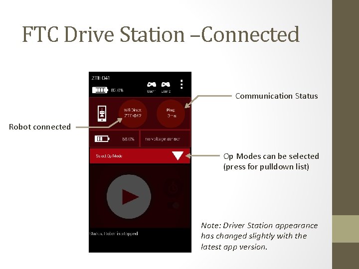 FTC Drive Station –Connected Communication Status Robot connected Op Modes can be selected (press