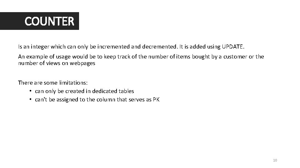 COUNTER Is an integer which can only be incremented and decremented. It is added