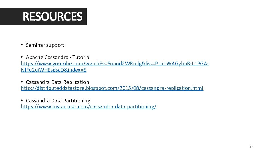 RESOURCES • Seminar support • Apache Cassandra - Tutorial https: //www. youtube. com/watch? v=Soaod
