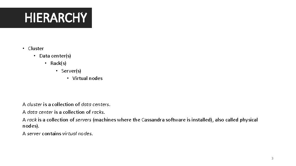 HIERARCHY • Cluster • Data center(s) • Rack(s) • Server(s) • Virtual nodes A