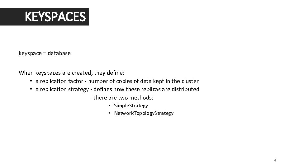 KEYSPACES keyspace = database When keyspaces are created, they define: • a replication factor