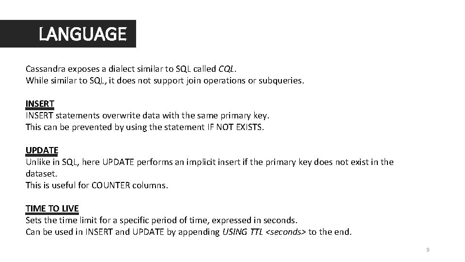 LANGUAGE Cassandra exposes a dialect similar to SQL called CQL. While similar to SQL,
