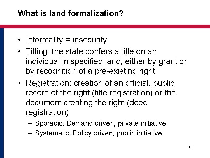What is land formalization? • Informality = insecurity • Titling: the state confers a