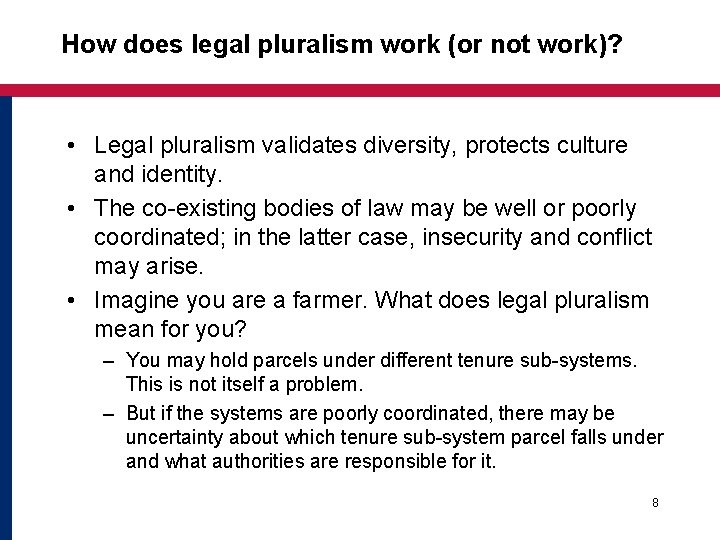 How does legal pluralism work (or not work)? • Legal pluralism validates diversity, protects