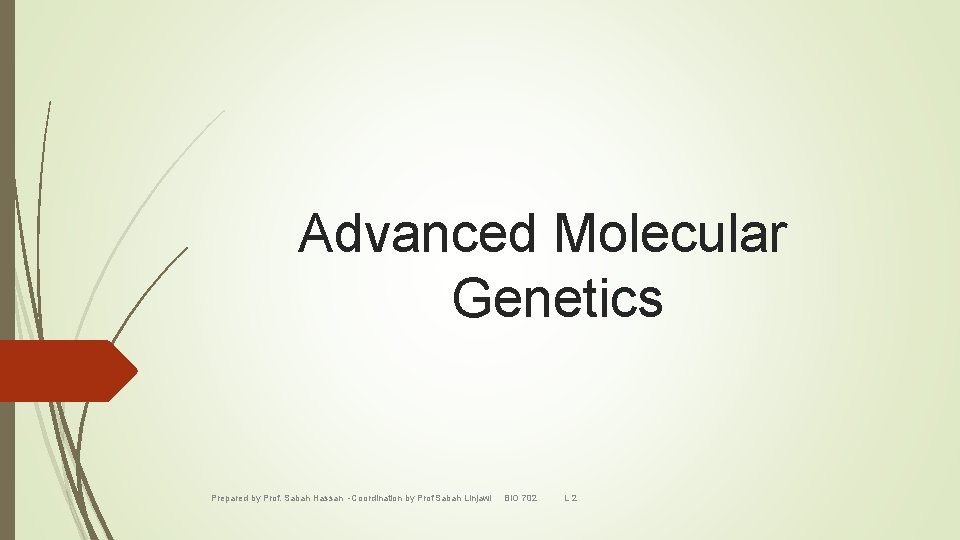 Advanced Molecular Genetics Prepared by Prof. Sabah Hassan -Coordination by Prof Sabah Linjawi BIO