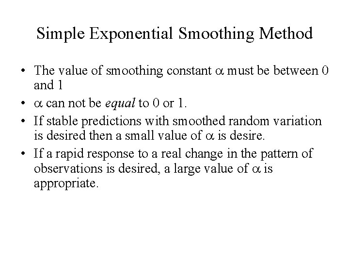 Simple Exponential Smoothing Method • The value of smoothing constant must be between 0