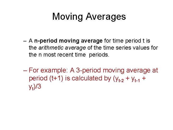 Moving Averages – A n-period moving average for time period t is the arithmetic