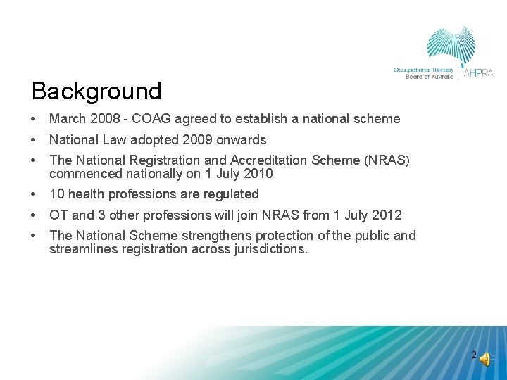 Background • March 2008 - COAG agreed to establish a national scheme • National
