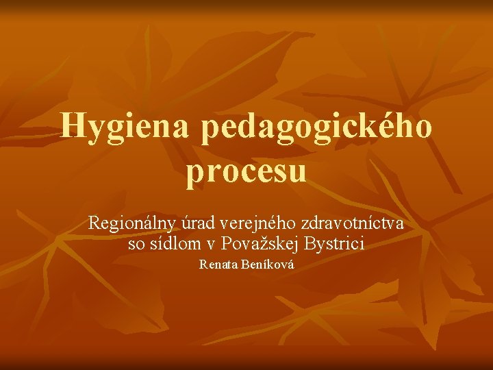 Hygiena pedagogického procesu Regionálny úrad verejného zdravotníctva so sídlom v Považskej Bystrici Renata Beníková