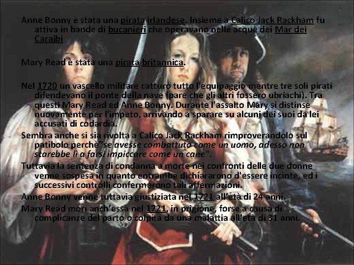 Anne Bonny è stata una pirata irlandese. Insieme a Calico Jack Rackham fu attiva