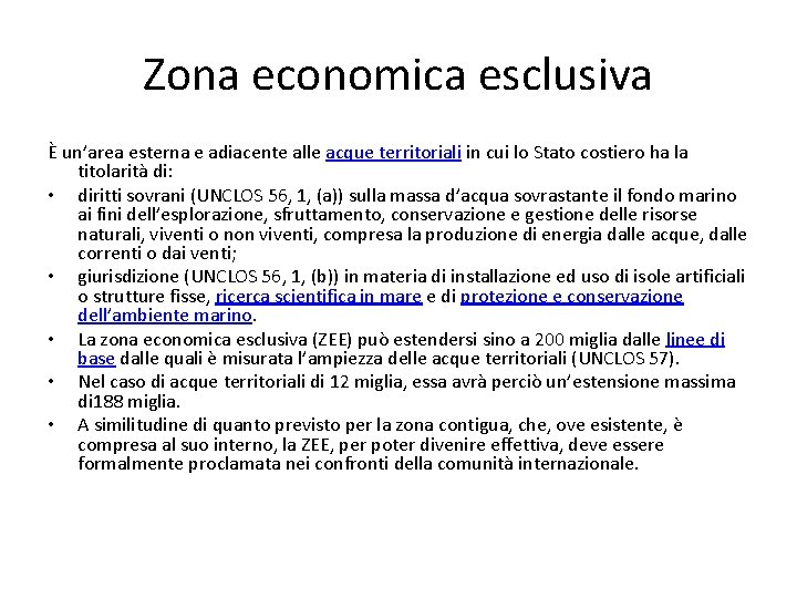 Zona economica esclusiva È un’area esterna e adiacente alle acque territoriali in cui lo