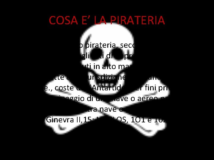 COSA E’ LA PIRATERIA Costituiscono pirateria, secondo nozione consolidata, gli atti di depredazione o