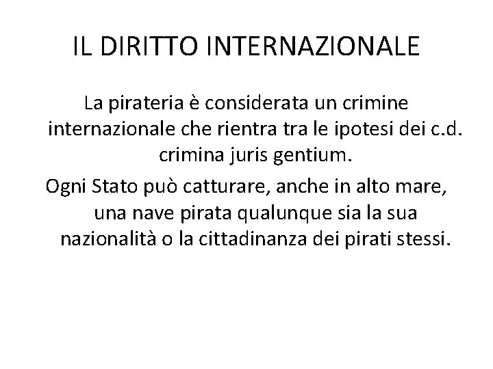 IL DIRITTO INTERNAZIONALE La pirateria è considerata un crimine internazionale che rientra le ipotesi