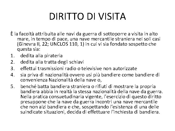 DIRITTO DI VISITA È la facoltà attribuita alle navi da guerra di sottoporre a