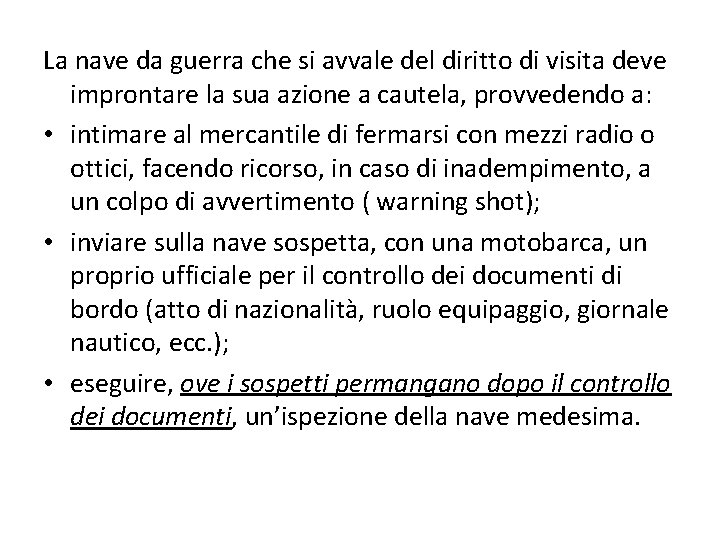 La nave da guerra che si avvale del diritto di visita deve improntare la