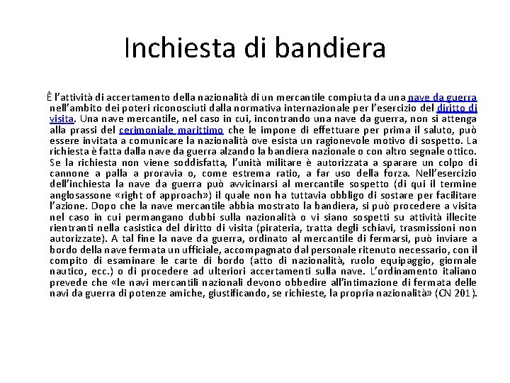 Inchiesta di bandiera È l’attività di accertamento della nazionalità di un mercantile compiuta da