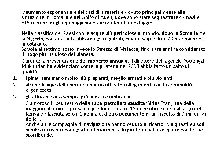  L’aumento esponenziale dei casi di pirateria è dovuto principalmente alla situazione in Somalia