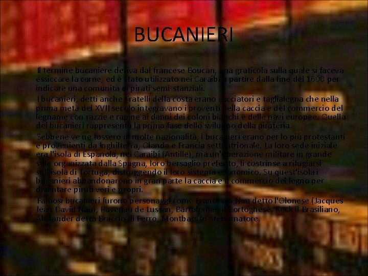 BUCANIERI Il termine bucaniere deriva dal francese Boucan, una graticola sulla quale si faceva