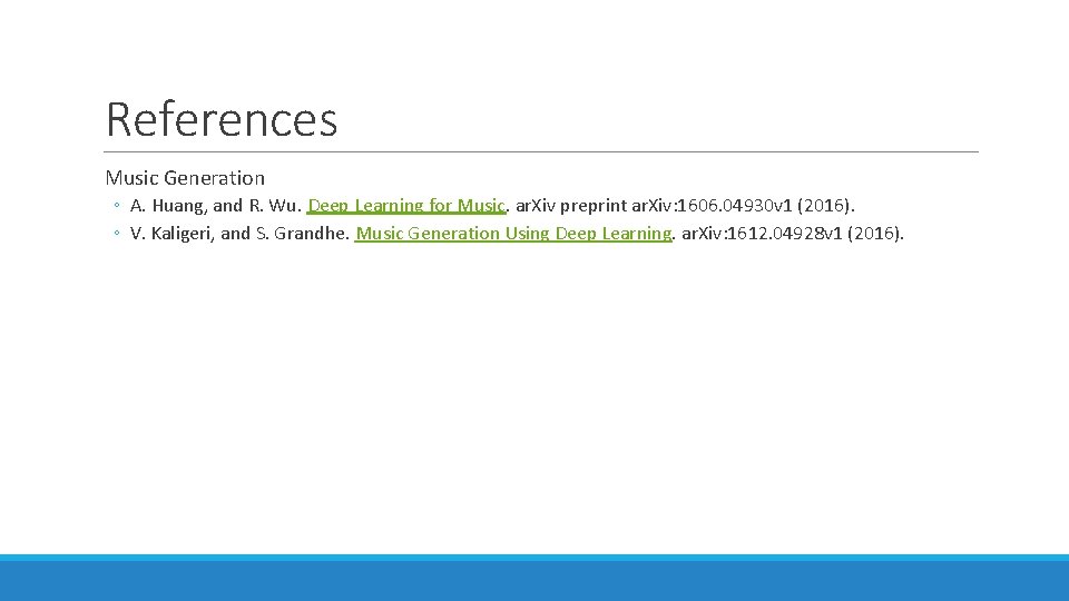 References Music Generation ◦ A. Huang, and R. Wu. Deep Learning for Music. ar. References Music Generation ◦ A. Huang, and R. Wu. Deep Learning for Music. ar.