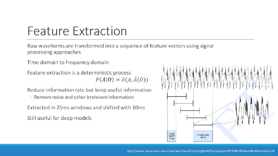 Feature Extraction http: //www 2. cmpe. boun. edu. tr/courses/cmpe 362/spring 2014/files/projects/MFCC%20 Feature%20 Extraction. pdf Feature Extraction http: //www 2. cmpe. boun. edu. tr/courses/cmpe 362/spring 2014/files/projects/MFCC%20 Feature%20 Extraction. pdf