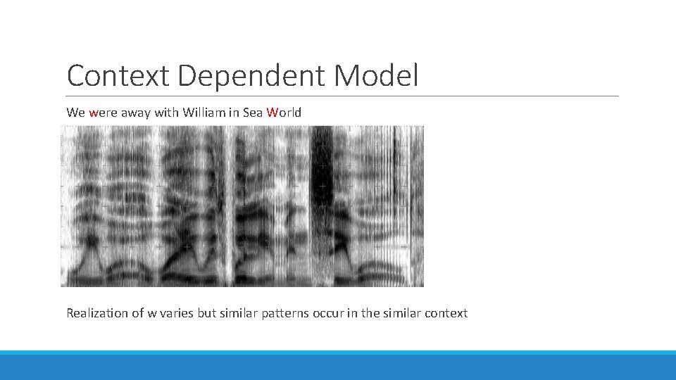 Context Dependent Model We were away with William in Sea World Realization of w Context Dependent Model We were away with William in Sea World Realization of w