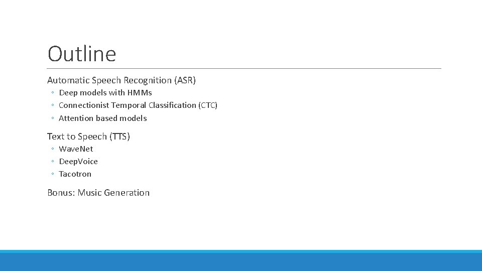 Outline Automatic Speech Recognition (ASR) ◦ Deep models with HMMs ◦ Connectionist Temporal Classification Outline Automatic Speech Recognition (ASR) ◦ Deep models with HMMs ◦ Connectionist Temporal Classification