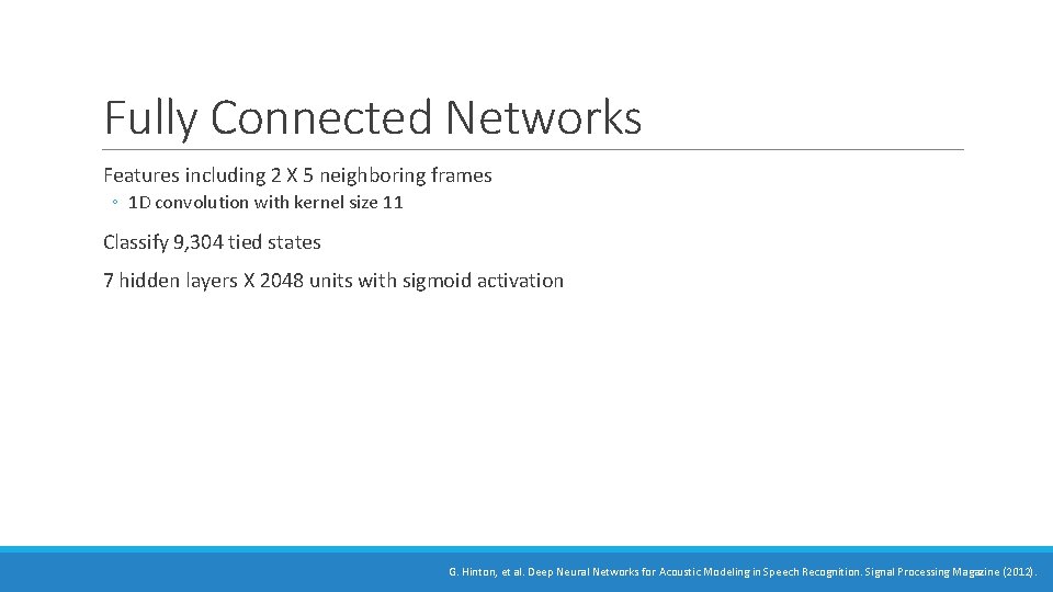 Fully Connected Networks Features including 2 X 5 neighboring frames ◦ 1 D convolution Fully Connected Networks Features including 2 X 5 neighboring frames ◦ 1 D convolution