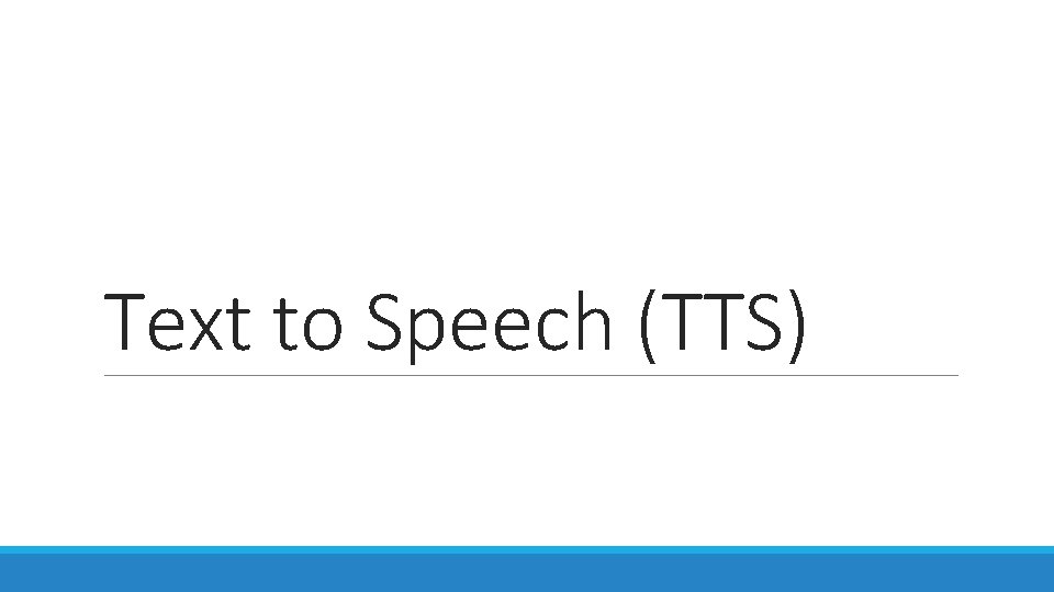 Text to Speech (TTS) Text to Speech (TTS)