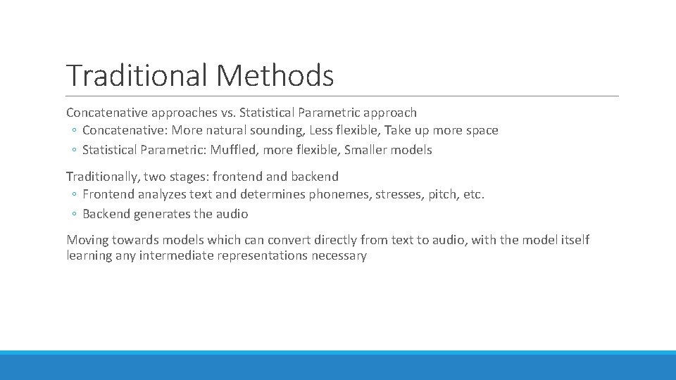 Traditional Methods Concatenative approaches vs. Statistical Parametric approach ◦ Concatenative: More natural sounding, Less Traditional Methods Concatenative approaches vs. Statistical Parametric approach ◦ Concatenative: More natural sounding, Less