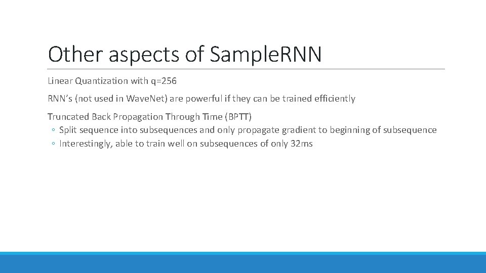 Other aspects of Sample. RNN Linear Quantization with q=256 RNN’s (not used in Wave. Other aspects of Sample. RNN Linear Quantization with q=256 RNN’s (not used in Wave.